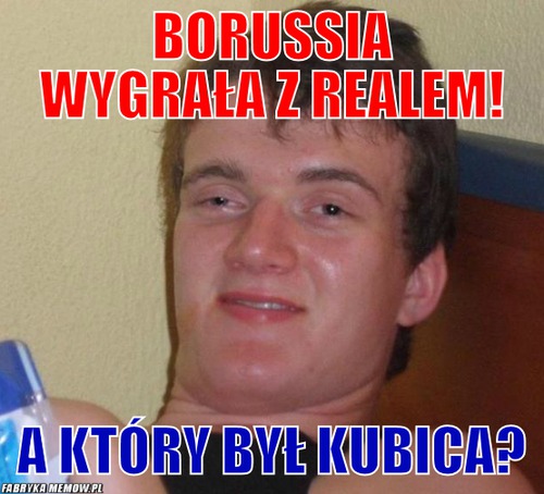 Borussia wygrała z realem! – borussia wygrała z realem! a który był kubica?