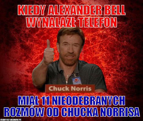 Kiedy alexander bell wynalazł telefon – kiedy alexander bell wynalazł telefon miał 11 nieodebranych rozmów od chucka Norrisa