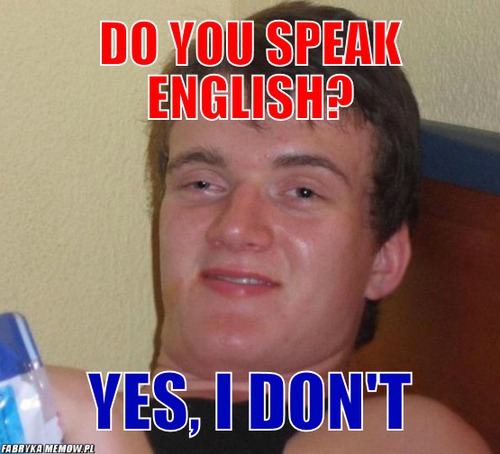 Do you speak english? – do you speak english? yes, i don\'t