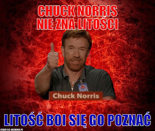 Chuck norris nie zna litości – chuck norris nie zna litości litość boi się go poznać