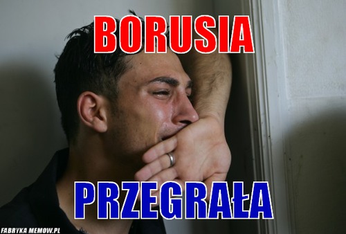 Borusia – borusia przegrała