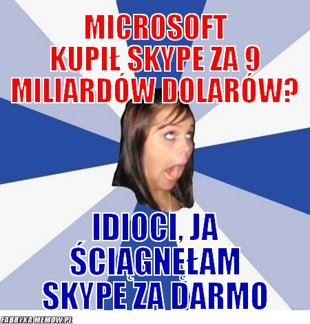 Microsoft kupił skype za 9 miliardów dolarów? – microsoft kupił skype za 9 miliardów dolarów? idioci, ja ściągnęłam skype za darmo