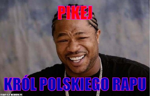 Pikej – pikej król polskiego rapu