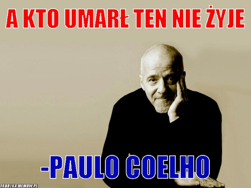 A kto umarł ten nie żyje – A kto umarł ten nie żyje -Paulo Coelho
