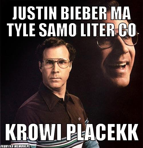 Justin Bieber ma tyle samo liter co – Justin Bieber ma tyle samo liter co Krowi Placekk