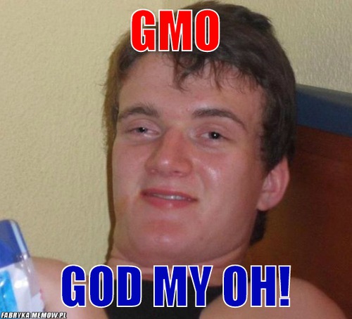 GMO – GMO god my oh!