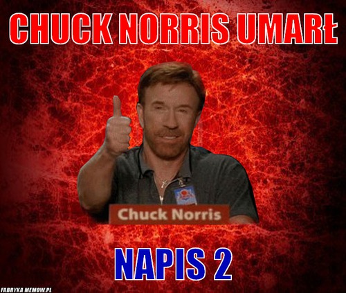 Chuck norris umarł – chuck norris umarł Napis 2