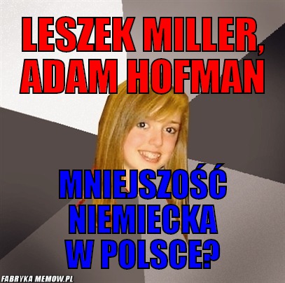 Leszek miller, adam hofman – Leszek miller, adam hofman mniejszość niemiecka w polsce?