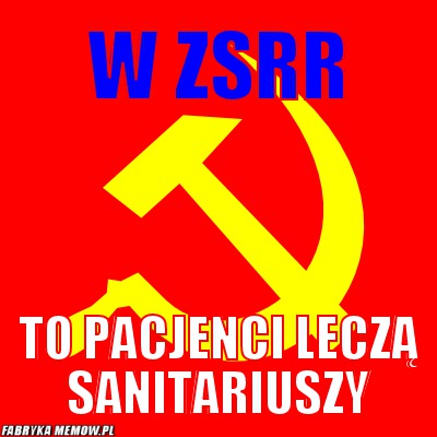 W ZSRR – W ZSRR to pacjenci leczą sanitariuszy
