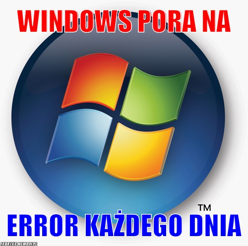 Windows pora na – windows pora na error każdego dnia