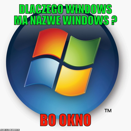 Dlaczego windows ma nazwe windows ? – dlaczego windows ma nazwe windows ? Bo okno