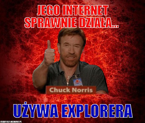 Jego internet sprawnie działa... – jego internet sprawnie działa... używa explorera