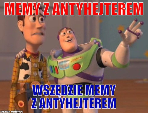 Memy z Antyhejterem – Memy z Antyhejterem wszędzie memy z antyhejterem
