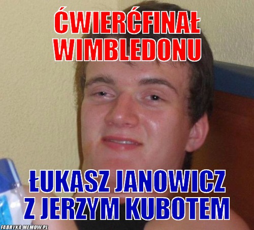 ćwierćfinał wimbledonu – ćwierćfinał wimbledonu Łukasz Janowicz z Jerzym kubotem