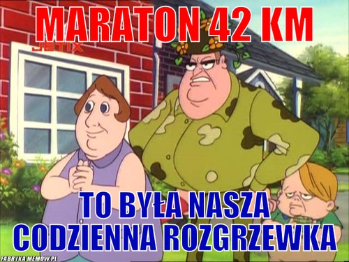 Maraton 42 km – Maraton 42 km To była nasza codzienna rozgrzewka