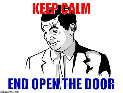 Keep calm – keep calm end open the door
