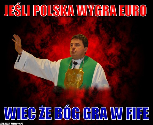 Jeśli Polska wygra euro – jeśli Polska wygra euro wiec że bóg gra w fife