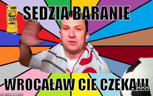 Sędzia baranie – Sędzia baranie Wrocaław Cie czeka!!!