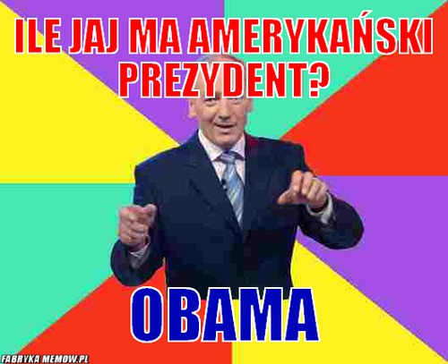 Ile jaj ma amerykański prezydent? – ile jaj ma amerykański prezydent? Obama