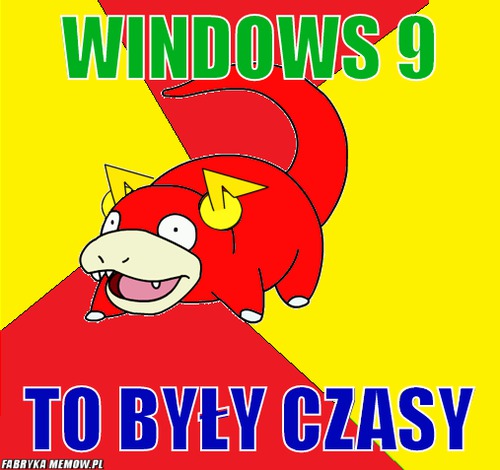 Windows 9 – windows 9 to były czasy