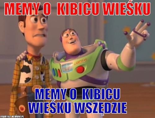Memy o  Kibicu Wieśku – Memy o  Kibicu Wieśku Memy o  Kibicu Wieśku wszędzie