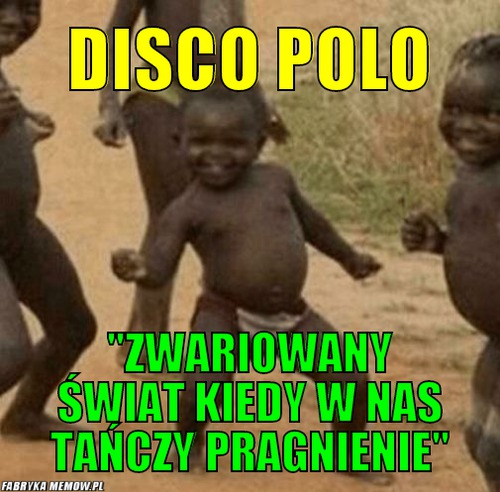 Disco polo – disco polo &quot;zwariowany świat kiedy w nas tańczy pragnienie&quot;