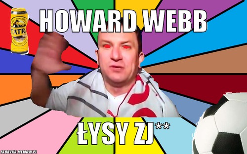 HOWARD WEBB – HOWARD WEBB ŁYSY ZJ**