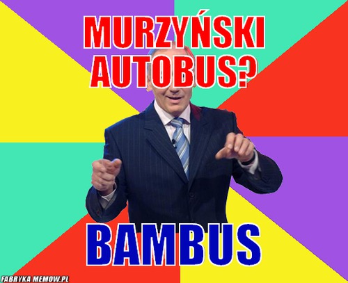 Murzyński autobus? – murzyński autobus? bambus