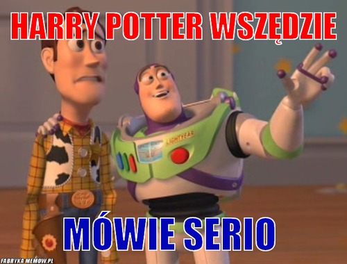 Harry Potter wszędzie – Harry Potter wszędzie Mówie serio