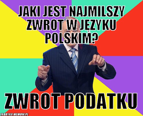 Jaki jest najmilszy zwrot w języku polskim? – jaki jest najmilszy zwrot w języku polskim? zwrot podatku