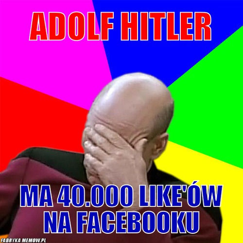 Adolf hitler – Adolf hitler ma 40.000 like\'ów na facebooku