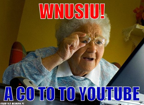 Wnusiu! – Wnusiu! A co to to youtube