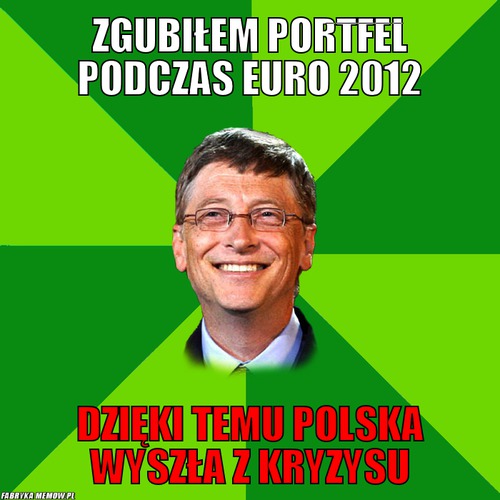 Zgubiłem portfel podczas Euro 2012 – Zgubiłem portfel podczas Euro 2012 dzięki temu polska wyszła z kryzysu