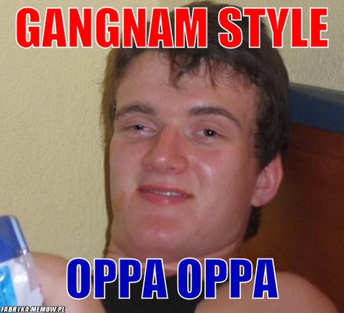 Gangnam style – gangnam style oppa oppa