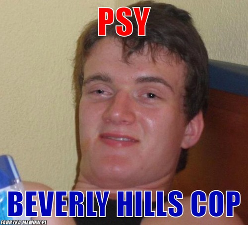 Psy – psy beverly hills cop