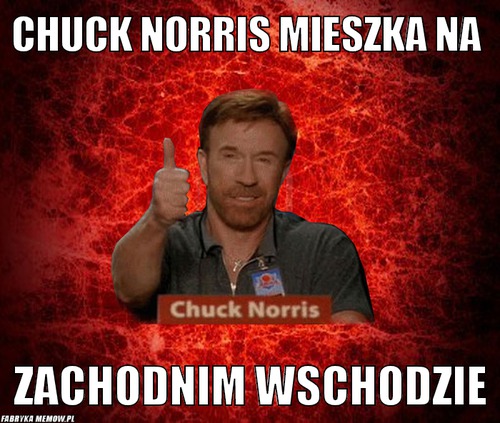 Chuck norris mieszka na – chuck norris mieszka na zachodnim wschodzie