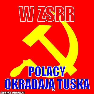 W ZSRR – W ZSRR Polacy okradają Tuska