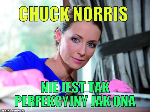 Chuck norris – chuck norris nie jest tak perfekcyjny jak ona