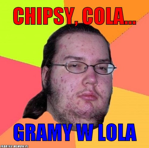 Chipsy, cola... – chipsy, cola... gramy w lola