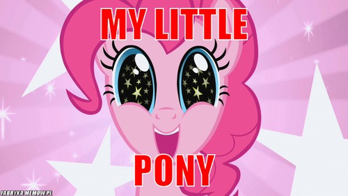 My little – my little pony