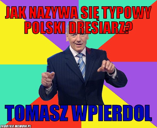 Jak nazywa się typowy polski dresiarz? – jak nazywa się typowy polski dresiarz? tomasz wpierdol