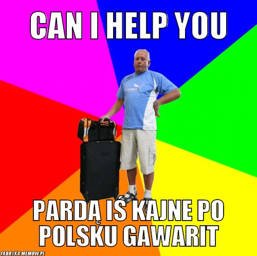 Can i help you – can i help you pardą iś kajne po polsku gawarit
