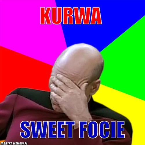 Kurwa – kurwa sweet focie