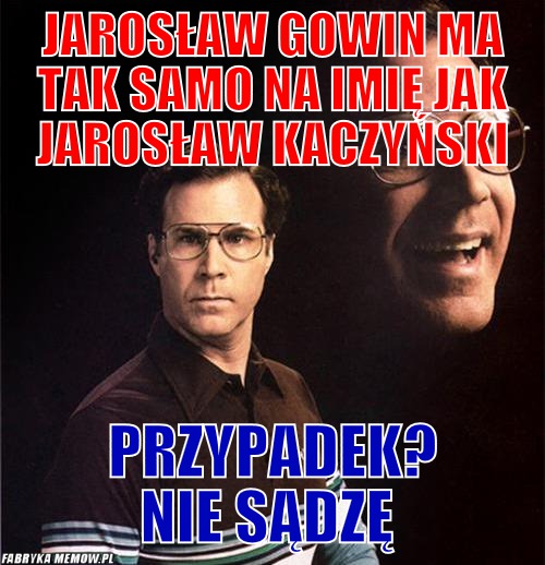 Jarosław gowin ma tak samo na imię jak jarosław kaczyński – jarosław gowin ma tak samo na imię jak jarosław kaczyński przypadek? nie sądzę
