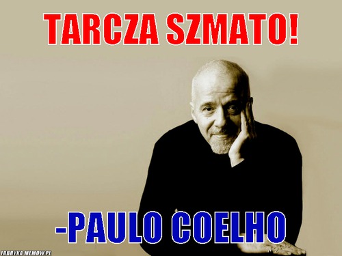 Tarcza szmato! – Tarcza szmato! -Paulo Coelho