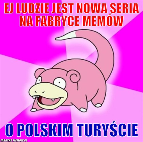 Ej ludzie jest nowa seria na fabryce memów – Ej ludzie jest nowa seria na fabryce memów o polskim turyście