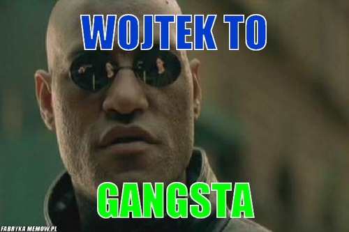 Wojtek to – Wojtek to gangsta