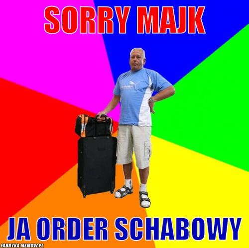 Sorry majk – sorry majk ja order schabowy