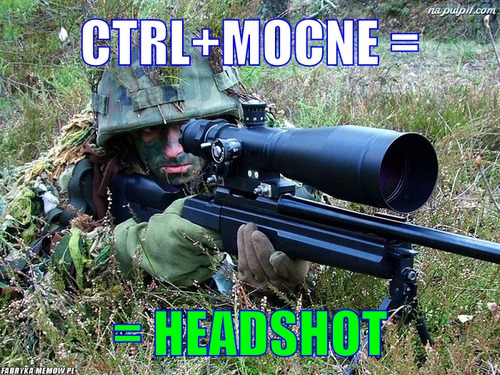 Ctrl+mocne = – ctrl+mocne = = headshot