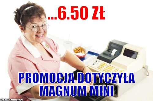 ...6.50 zł – ...6.50 zł promocja dotyczyła magnum mini